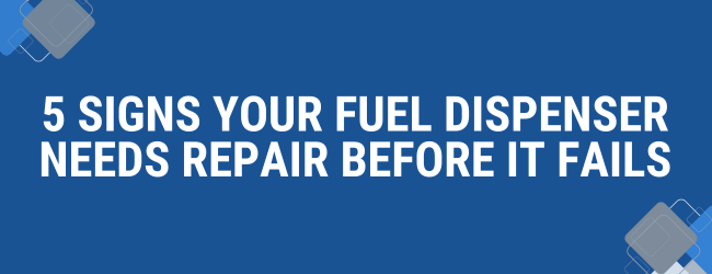 5 Signs Your Fuel Dispenser Needs Repair Before It Fails