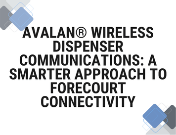 AvaLAN®Wireless Dispenser Communications: A Smarter Approach to Forecourt Connectivity