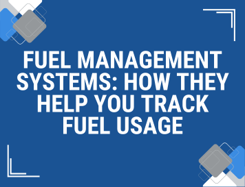 Fuel Management Systems: How They Help You Track Fuel Usage
