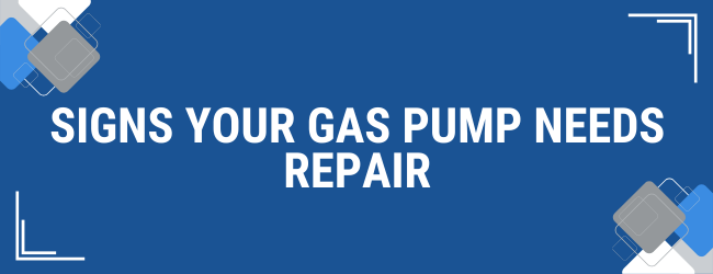 Top Signs Your Gas Pump Needs Repair