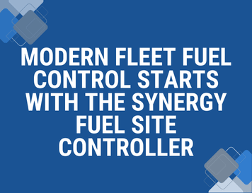 Modern Fleet Fuel Control Starts with the Synergy Fuel Site Controller