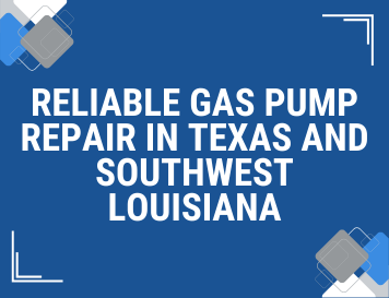 Reliable Gas Pump Repair in Texas and SouthWest Louisiana – Trust the Experts at PumpTex