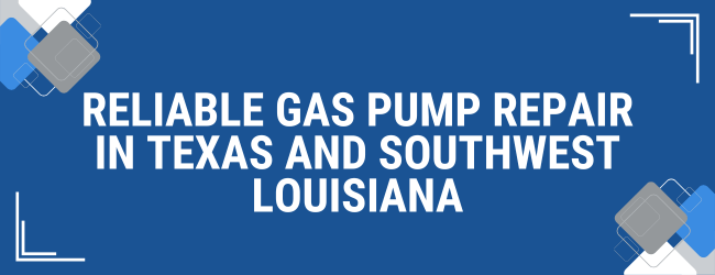 Reliable Gas Pump Repair in Texas and SouthWest Louisiana – Trust the Experts at PumpTex