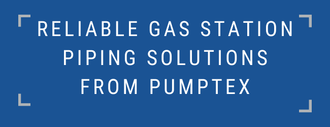 Reliable Gas Station Piping Solutions from PumpTex