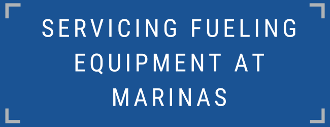 Servicing Fueling Equipment at Marinas