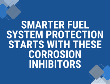 Smarter Fuel System Protection Starts with These Corrosion Inhibitors