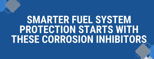 Smarter Fuel System Protection Starts with These Corrosion Inhibitors