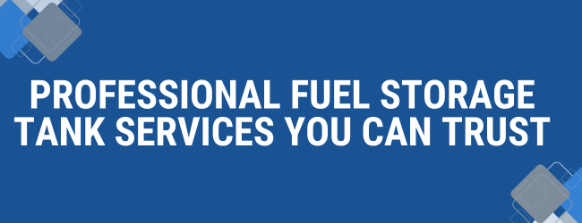 Professional Fuel Storage Tank Services You Can Trust