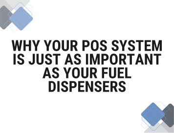 Why Your POS System Is Just as Important as Your Fuel Dispensers