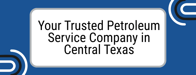 PumpTex: Your Trusted Petroleum Service Company in Central Texas